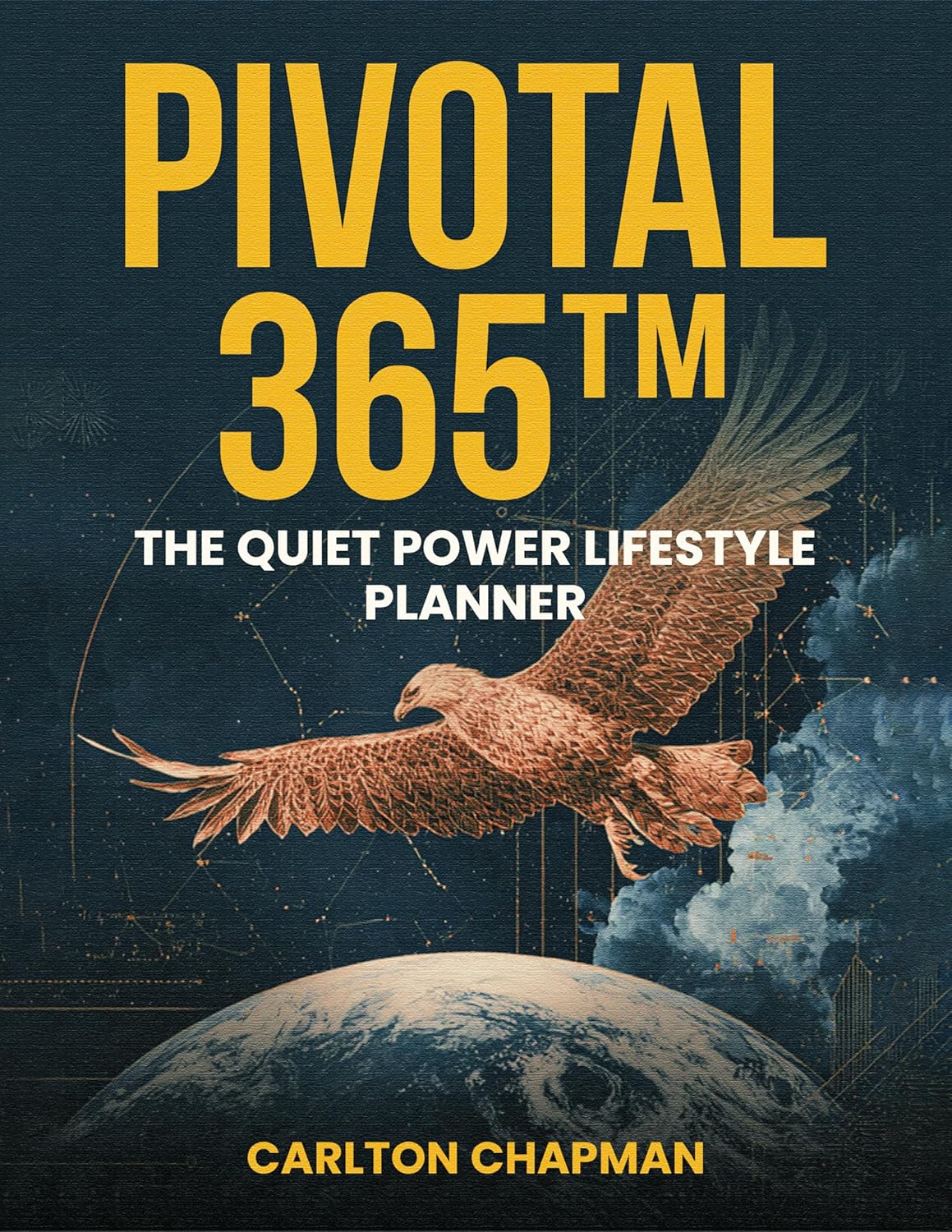 Pivotal365: The Quiet Power Lifestyle Planner by Carlton Chapman